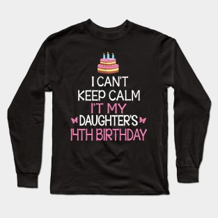 Happy To Me Father Mother Daddy Mommy Mama I Can't Keep Calm It's My Daughter's 14th Birthday Long Sleeve T-Shirt